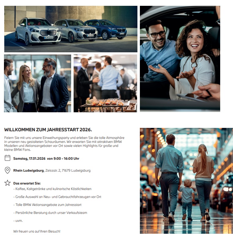 Dieser Einladungsflyer für den „Jahresstart 2026“ bei Rhein Ludwigsburg zeigt verschiedene Fotos: drei BMW-Modelle, ein lachendes Paar im Auto, Gäste beim Empfang und eine Familie im Verkaufsraum. Der Text lädt zur Einweihungsparty am Samstag, den 17. Januar 2026, von 9:00 bis 16:00 Uhr in der Zeissstraße 2 ein. Den Gästen werden kulinarische Köstlichkeiten, spezielle BMW-Aktionsangebote, eine große Fahrzeugauswahl und persönliche Beratung geboten.